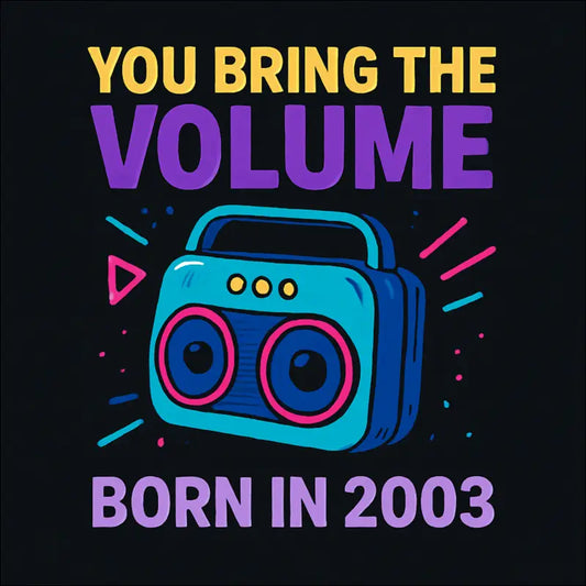T-Shirt „You bring the volume. Born in 2003.“